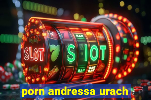 porn andressa urach